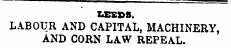 LEEDS. LABOUR AND CAPITAL, MACHINERY, AND CORN LAW REPEAL.