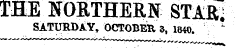 THE NORTHERN STAR,; SATURDAY, OCTOBEH 3, 1840.