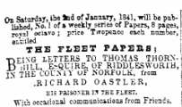 On Saturday, the Ind of J&nnarr, 1841, -will be published, 5o. 1 of a weekly series of Papers, 8 pa?e3, yoval octavo; price Twopence each number, j entitled j THE FLEET PAPERS} BFING LETTERS TO THOMAS THORN-i HITL ENQUIRE, OF RlDDLESWORl' H . I IN THE COU-M Y OF NORFOLK, from {.RICHARD OASTLER, j HIS PS1S0NER 15 THE FLEET. TT'th occasional communications from Friends.