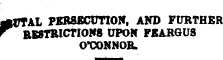 —ITTAL PERSECUTION, AND FURTHER r RB8TR1CTIOK8 tTPOH FKARGUS O'CONNOR,