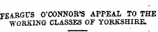 FE ABGUS O'CONNOR'S APPEAL TO THE WORKING CLASSES OF YORKSHIRE.