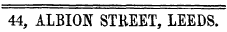 44, ALBION STREET, LEEDS.