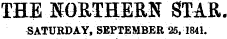 THE NORTHERN STAR. SATURDAY, SEPTEMBER 25, 1841.