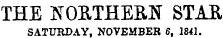 THE JS T ORTHESN STAK SATURDAY, NOVEMBER 6, 1841.