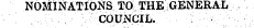 nominations to the general ' • '' . . . . .: ' - - . ¦ , - ¦ council. ;¦ ¦ ¦ ¦ ¦ - ¦ . - ;¦ ¦ - ¦;¦