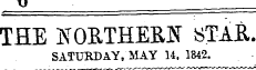 THE NOETHERN STAR SATURDAY, 1L\Y 14, 1842. g - . .