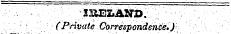 ¦¦v .'.-. -- ' ¦ , ': ; ISEIiAND. -: V ;:; * : '* . ' ' , ¦' . * ¦ (Private Correspondence. X