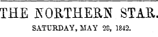 THE K0B.THEB.N. STAR. SATURDAY, MAY 28, 1842.