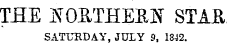 THE JNT ORTHERJNT STAU SATURDAY, JULY 9, 1842.