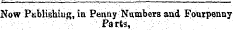 Now PtibUshiug, in Penny Numbers and Fourpenny , ' . :' • ¦ ¦ ¦ ¦ ¦ \Patt3, ¦ ' ¦:: ¦ • ¦ ¦ ¦ ¦ ; .