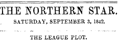 THE NORTHERN STAR. SATURDAY, SEPTEMBER 3, 1842. THE LEAGUE PLOT.