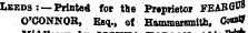 Leeds: —Printed for tile Proprietor FEABGP9 O'CONNOR, Esq., of Hammersmith, Co*>9