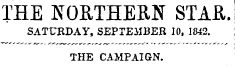 THE NORTHERN STAR. SATURDAY, SEPTEMBER 10, 1842. THE CAMPAIGN.