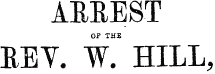 ARREST OF THE KEY. W. HILL,