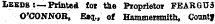 Leeds:—Printed for the Proprietor FEARGU3 O'CONNOR, Esq., of Hammersmith, Count J