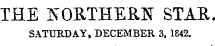 THE NORTHERN" STAE SATURDAY, DECEMBER 3, 1842.