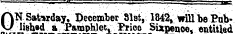 ~a £_j ^" |y AN Saturday, December Slat, 1842, will be Puh-\J lished a Pamphlet. Price Sixpence, entitled