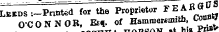 , Lekds-.-Pnnted for the Proprietor FEABffO8 O'CONNOR , Es,. of Ham-^tb Ojjj