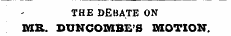 - THE DEBATE ON ME. DUNCOMBE S MOTION.