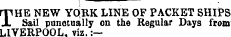 rpHE NEW YQRK LINE OF PACKET SHIPS X Sail punctually on the Regular Days from LIVERPOOL, viz, :—