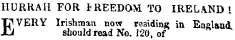 HURRAH FOR fREEDOM TO IRELAND 1 EVERY Irishman now residing in England, should read No. 120, of