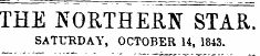 THE NORTHERN STAR. SATURDAY, OCTOBER 14, 1843.