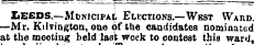 ZiE£DS.—Municipal Elections.—West Ward. —Mr. Ktlvington, one of the candidates nominated at the meeting beld last week to contest this ward,