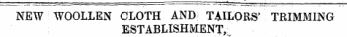 NEW WOOLLEN CLOTH AND TAILORS' TRIMMING ESTABLISHMENT,:,