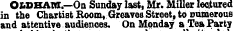 O&DHAHI.—On Sunday last, Mr. Miller lectured in the Chartist Room, Greaves Street, to numerous and attentive audiences. On Monday a Tea Party