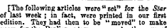 [The following articles were* 1 set" for the Star of last week ; in fact, were printed in our first edition. They had then to be " moved" to make