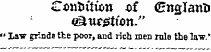 Condition x&gt;f (HnglatttJ " Law grinds the poor, and rich men rale the law.'