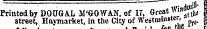 Printed by DOUGAL M'GOWAN, of 17, Great M 11 ^ street, Haymarket, in the City of Westminster , • — ....' ' .. « h • t 1* **1 flio * r.