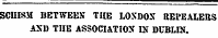 SCHISM BETWEEN* THE LONDON KErEALERS AND THE ASSOCIATION IN DUBLIN.