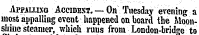 Afpaluxo Accident. — On Tuesday evening a most appalling event happened on board the Moonshine steamer, which runs from London-bridce to