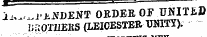 1>^. ~i-JlXDEXT OBDER OF UNITJiD BROTHERS (LEICESTER UNITY).