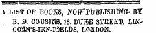 L LIST OF B00SS, NOW : FUBLISEIM> BIT B. 9. OOUSIMB, 18, Lt73iE STREET,.LINCOflW'S-INN-FJELDS. LONDON.