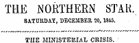 THE NORTHERN STAR. SATURDAY, DECEMBER 20, 18ia. THE -MINISTERIAL CRISIS.