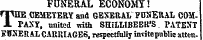 17TTK17.RAT- VHrtNiYUVI FUNERAL ECONOMY! THE CEMETERY and GESEttAL FUNERAL COMPANY, united with SHiLLIBEEtt'S PATENT EPNERAL CARRIAGES, respectfully invitepublic atten-