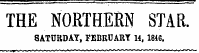 THE NORTHERN STAR. 8ATURDAY, FEBRUARY 14, 1846.