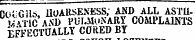 CGoGUo HOARSENESS; AND ALL ASTll-V Vf C \ND PUI.MUSART COMPLAINTS EFFEC TUALLY CORED BY