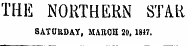 THE NORTHERN STAR SATURDAY, MARCH 20, 1847.
