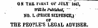All TUt VilKT *IV till V'" Ittai ON TUE Fiasil OF JULY 1W7, Wiabe JMHUhed, V" " KO. I. (PRICE SIXPENCE,) OF THE PEOPLE'S LEGAL ADVISER.