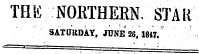 THE NOIiTHERN, STAR SATURDAY, JUNE 26, 1847.
