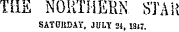 THE NORTHERN. STAR SATURDAY, JULY 21, 1847.