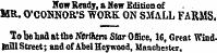 Now Readj, a New Edition of MR. O'CONNOR'S WORK ON SMALL FARMS, To be had at the Kerfhern Star Office, 16 , Great Wind Bull Street; and of Abel Hey wood, Manchester.