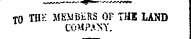 TO TI1K MEMBERS OF THE LAND COMPANY. ¦