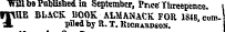 Will ba Published in September , Price'Threepence. ' THE BLACK BOOK-ALMANACK FOR 1348 .compHedby It. T . Kichasdsos.