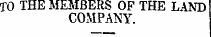TO THE MEMBERS OP THE LAND COMPANY.
