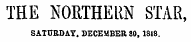 THE NORTHERN STAR, SATURDAY . DECEMBER SO, 1818.