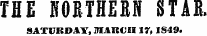 THE NORTHERN STAB. SATUISOAY, MARCH 17. IS49.